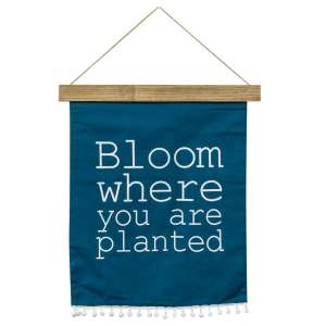 Bloom Where You are Planted Fabric Hanging - # 90836