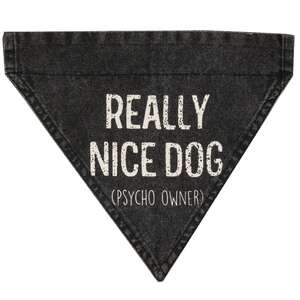 Really Nice Dog (Psycho Owner) Dog Bandana;