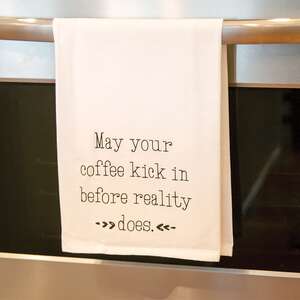 May Your Coffee Kick In Before Reality Does Dish Towel 54132;