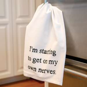 I'm Starting To Get On My Own Nerves Dish Towel 54134;
