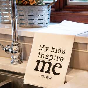 My Kids Inspire Me To Drink Dish Towel 54137;