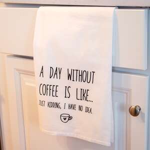 A Day Without Coffee Is Like Dish Towel 54139;