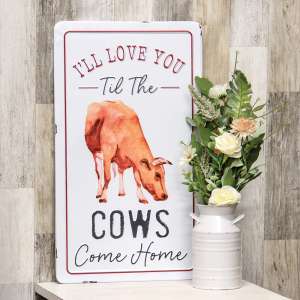 I'll Love You Til The Cows Come Home Metal Sign 65216