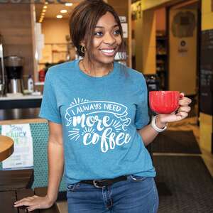 Always Need More Coffee T-Shirt, Heather Deep Teal;