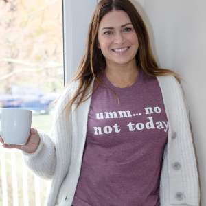 Umm No Not Today T-Shirt, Heather Maroon L97