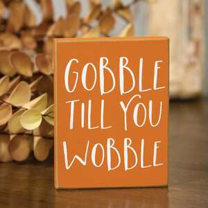 Gobble Til You Wobble Block Sign  36512