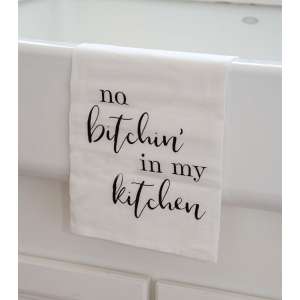 No Bitchin' In My Kitchen Dish Towel 28092