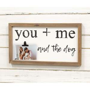 You + Me and the Dog Framed Sign w/Photo Clip 36889