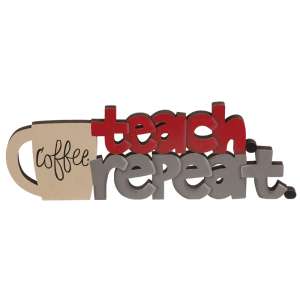 Coffee, Teach, Repeat Wooden Cutout Word Sitter #37479