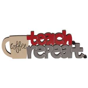 Coffee, Teach, Repeat Wooden Cutout Word Sitter