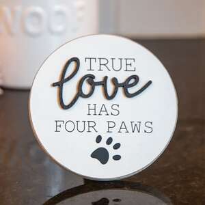 True Love Has Four Paws Round Easel Sign #35829