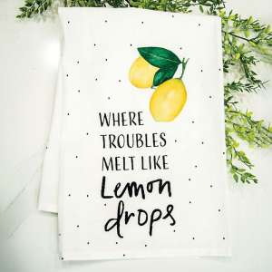 Where Troubles Melt Like Lemon Drops Dish Towel #54056