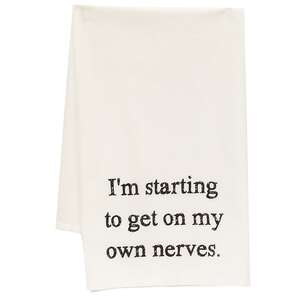 I'm Starting To Get On My Own Nerves Dish Towel 54134;