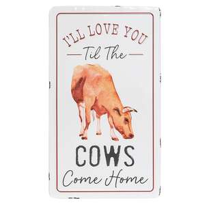 I'll Love You Til The Cows Come Home Metal Sign 65216;