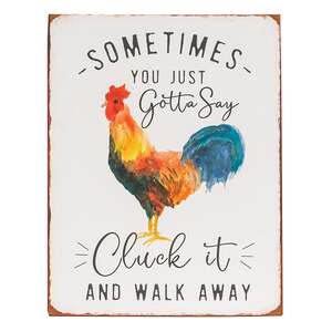 Sometimes You Just Gotta Say Cluck It Distressed Metal Sign 65259;