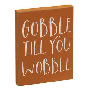 Gobble Til You Wobble Block Sign  36512;