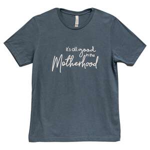 It's All Good In The Motherhood T-Shirt, Heather Slate L95;