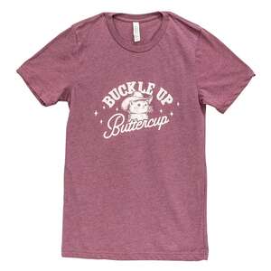 Buckle Up Buttercup T-Shirt, Heather Maroon L182;