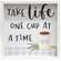Take Life One Cup At A Time Framed Box Sign
