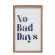 No Bad Days Framed Sign 36367