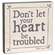 Don't Let Your Heart Be Troubled Box Sign #37040