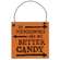 The Neighbors Give Out Better Candy Distressed Wooden Hanger