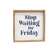 Stop Waiting for Friday Framed Sign 36368;