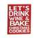 Drink Wine & Bake Cookies Block Sign 36781;