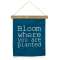 Bloom Where You are Planted Fabric Hanging - # 90836