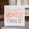 This Is Your Moment Own It Metal Sign;