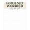 God Is Not Worried Why Are You Notepad 55055;
